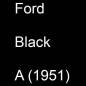 Preview: Ford, Black, A (1951).